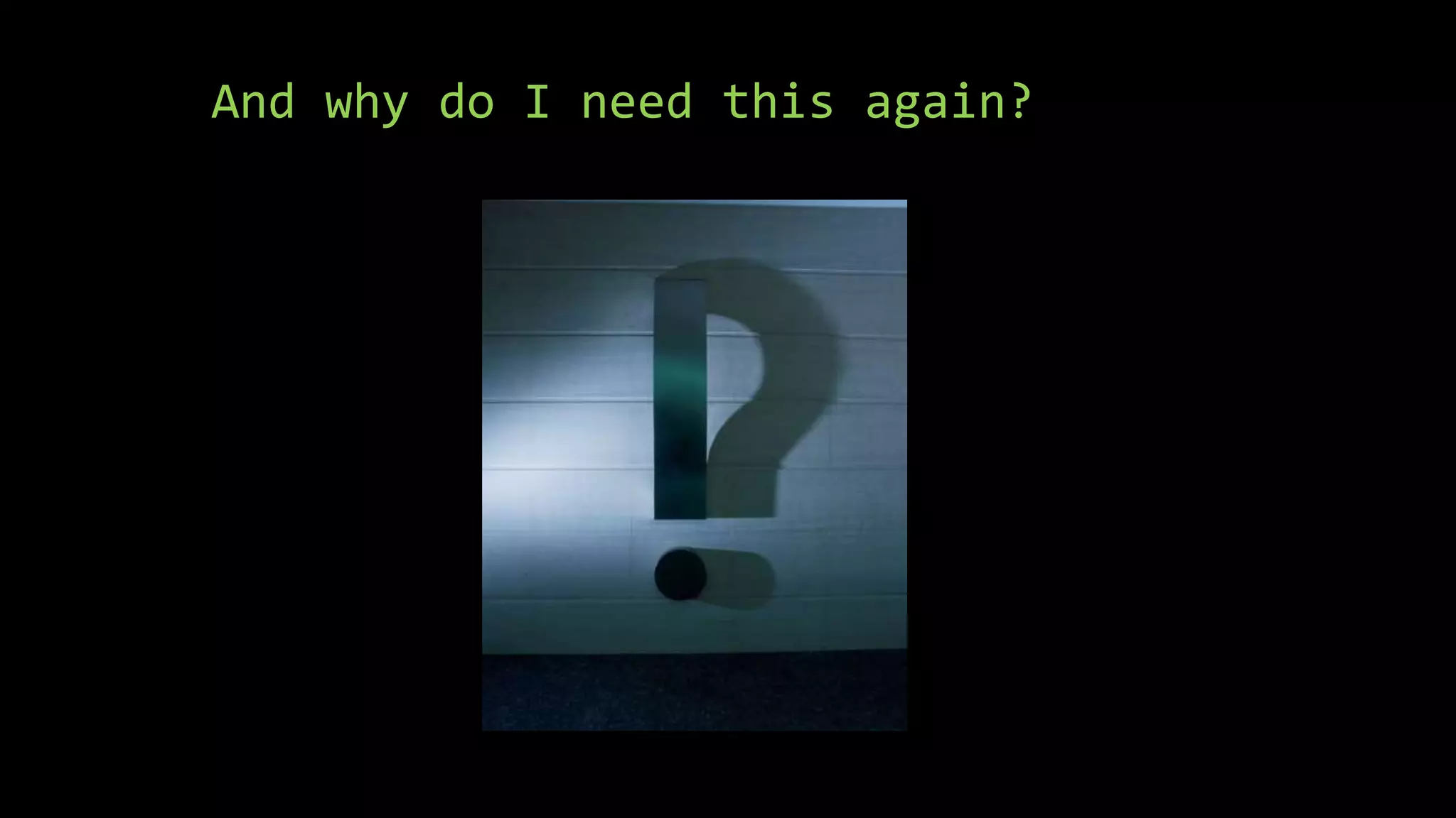 And why do I need this again?
 