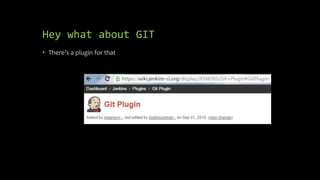 Hey what about GIT
• There’s a plugin for that
 