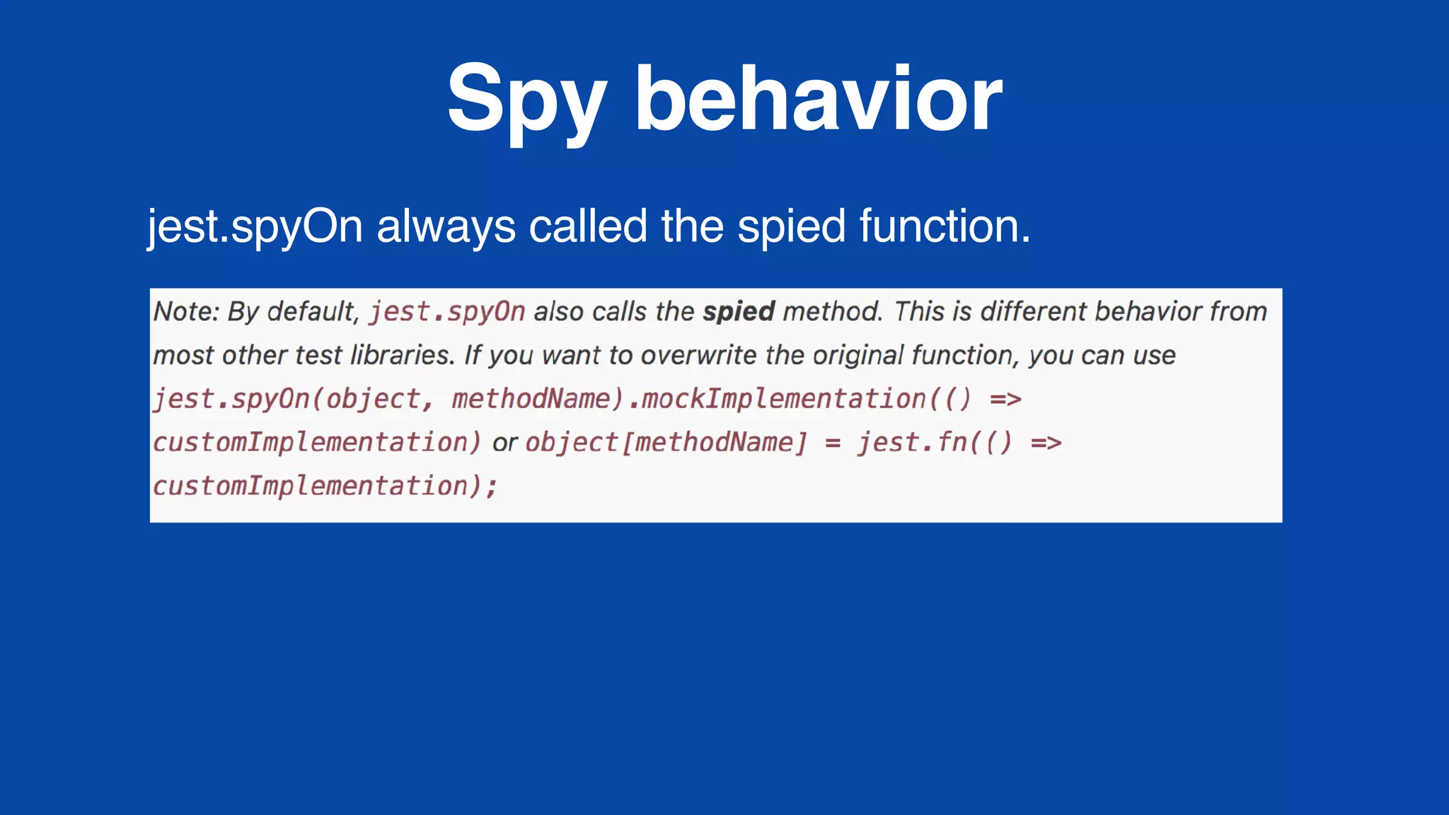 Spy behavior
jest.spyOn always called the spied function.
 