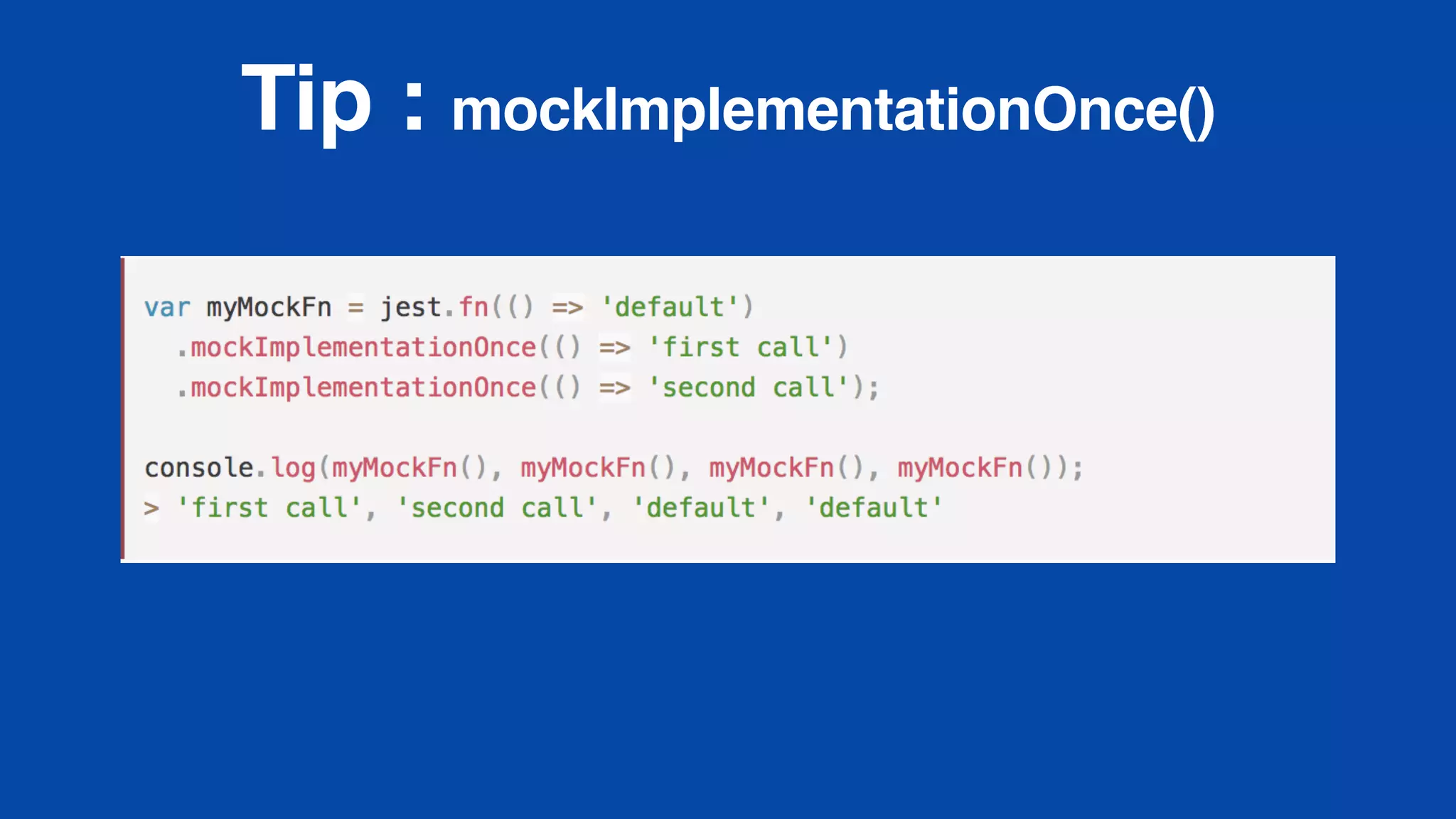 Tip : mockImplementationOnce()
 