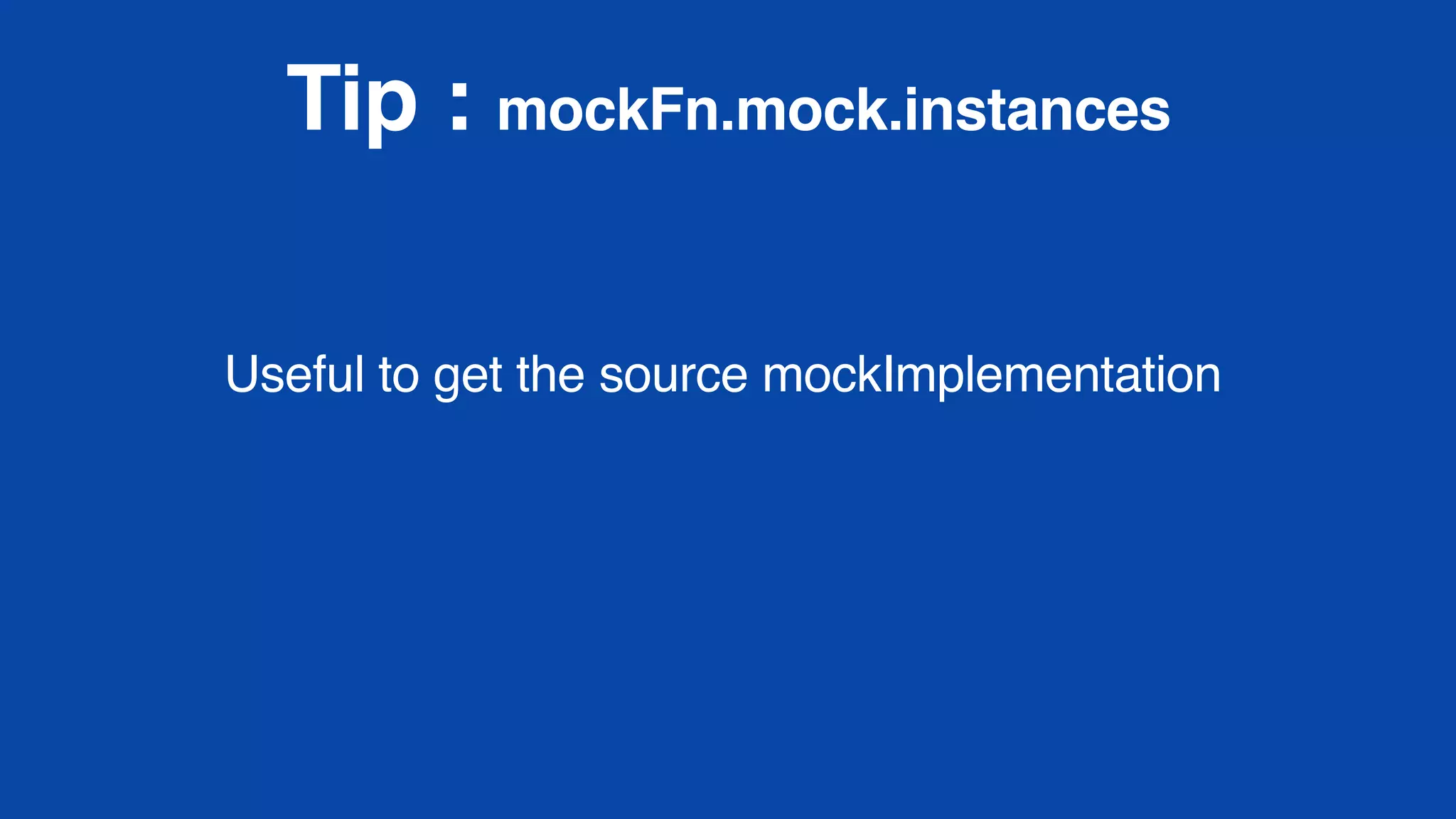 Tip : mockFn.mock.instances
Useful to get the source mockImplementation
 