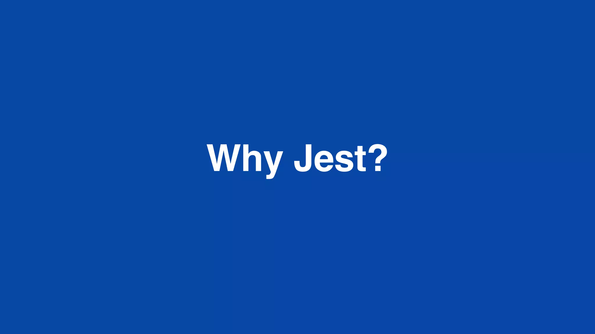 Why Jest?
 
