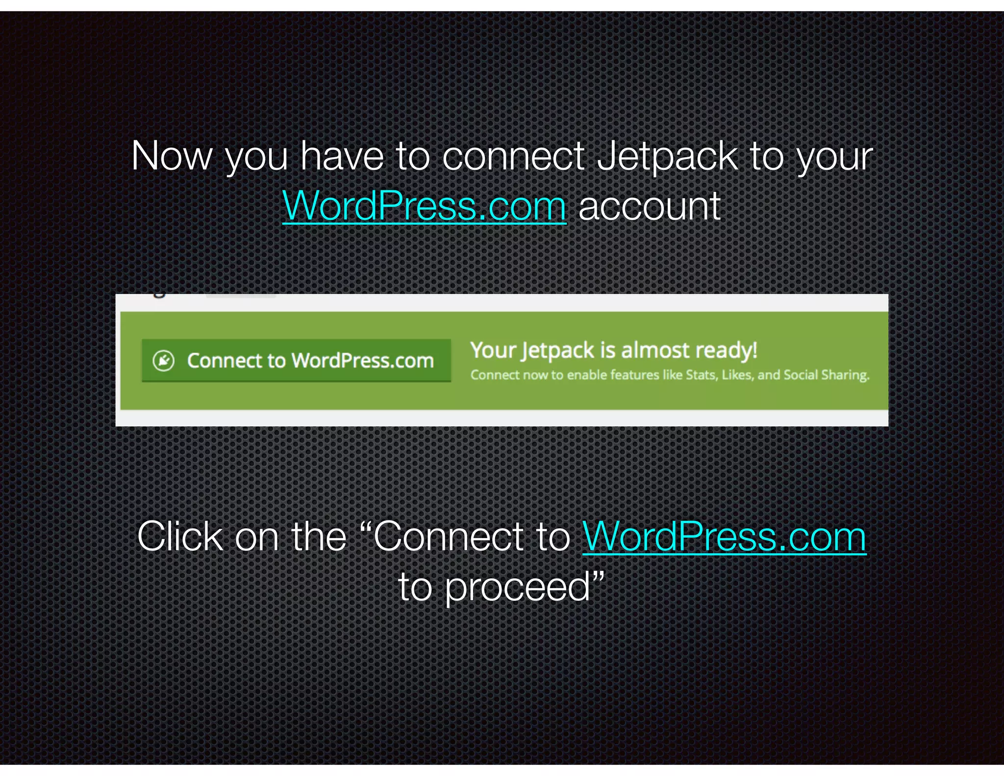 Now you have to connect Jetpack to your
WordPress.com account
Click on the “Connect to WordPress.com
to proceed”
 