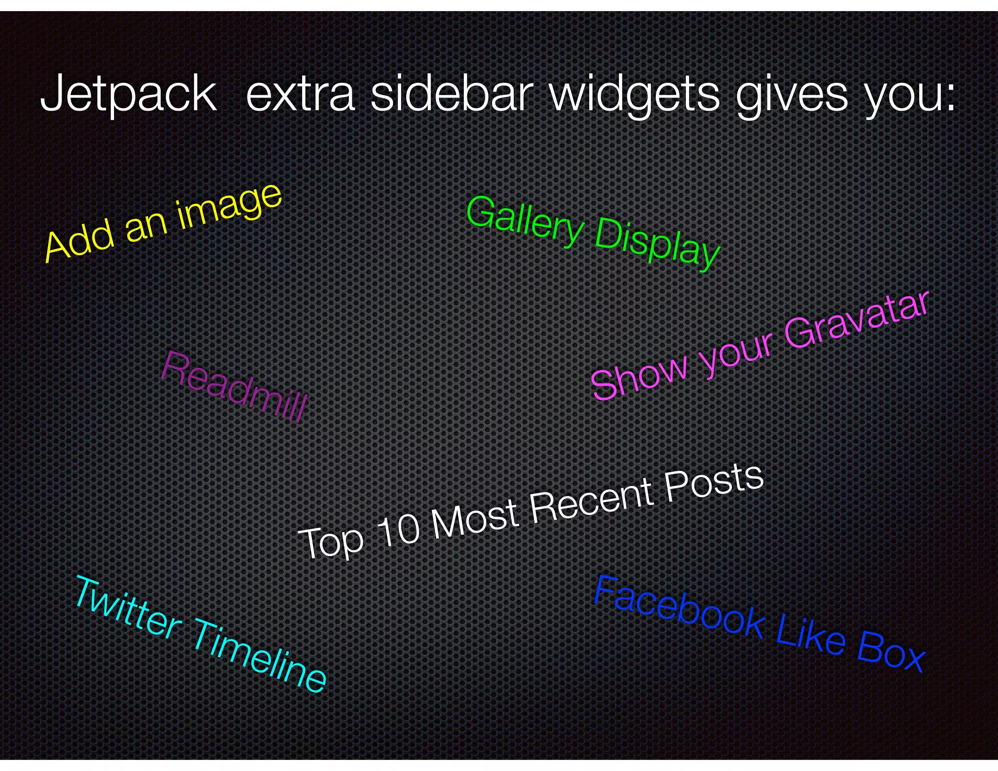 Jetpack extra sidebar widgets gives you:
Facebook Like Box
Top 10 Most Recent Posts
Twitter Timeline
Add an image
Show your Gravatar
Gallery Display
Readmill
 