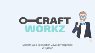 Modern web application Java development
JHipster
 