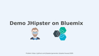 Demo JHipster on Bluemix
Problem https://github.com/jhipster/generator-jhipster/issues/2009
 