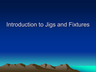 Introduction to Jigs and Fixtures
 
