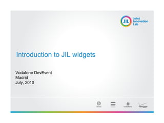 Introduction to JIL widgets Vodafone DevEvent Madrid July, 2010 