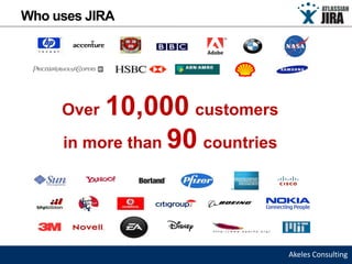 Who uses JIRA




     Over 10,000 customers
     in more than 90 countries




                                 Akeles Consulting
 