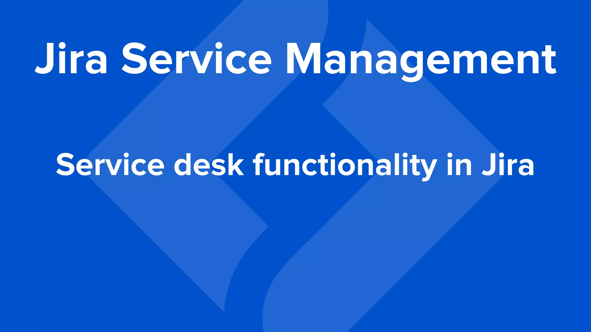 Jira Service Management
Service desk functionality in Jira
 