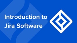 Introduction to
Jira Software
 
