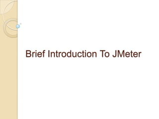 Brief Introduction To JMeter
 