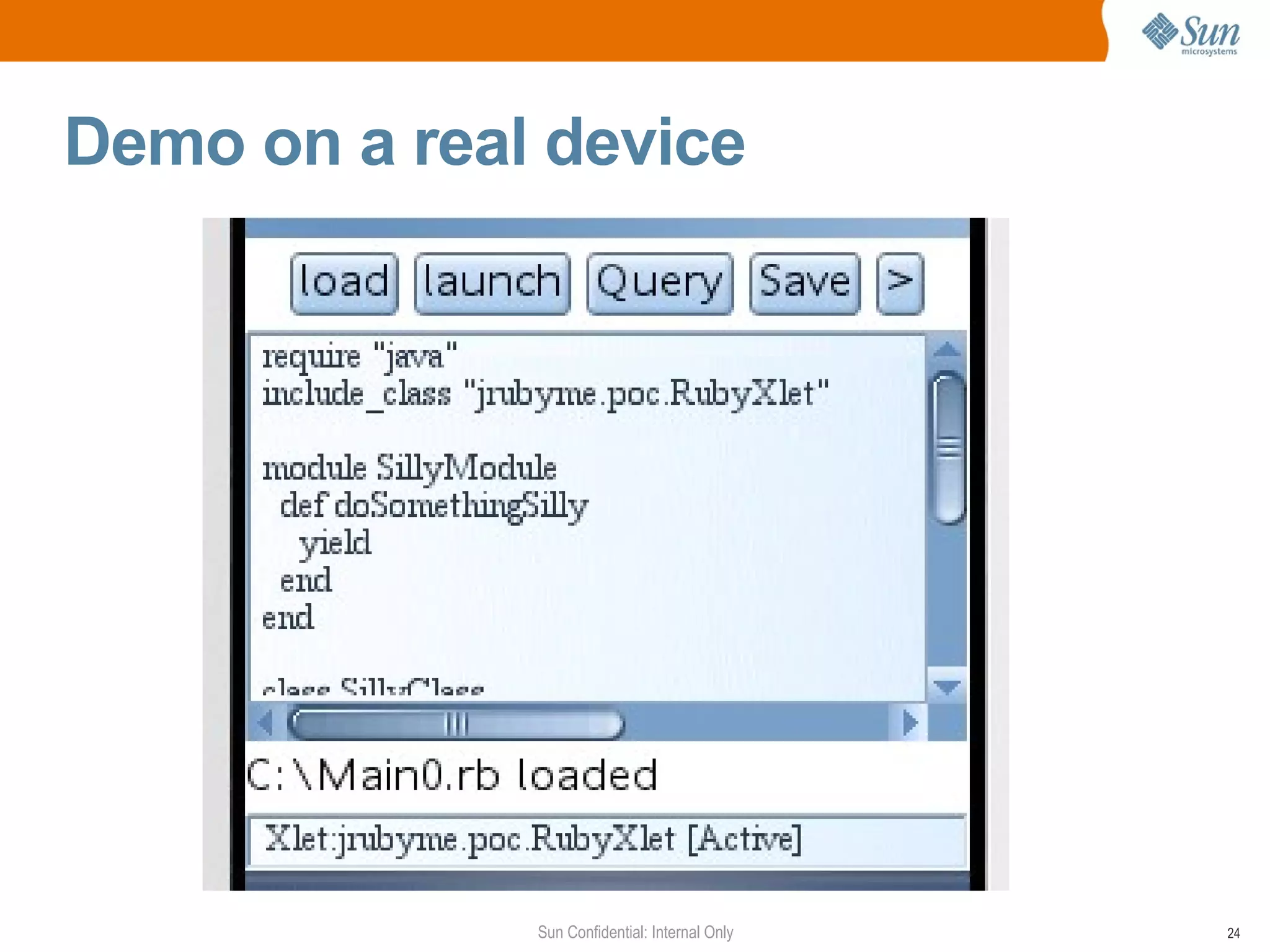 Demo on a real device




              Sun Confidential: Internal Only   24
 