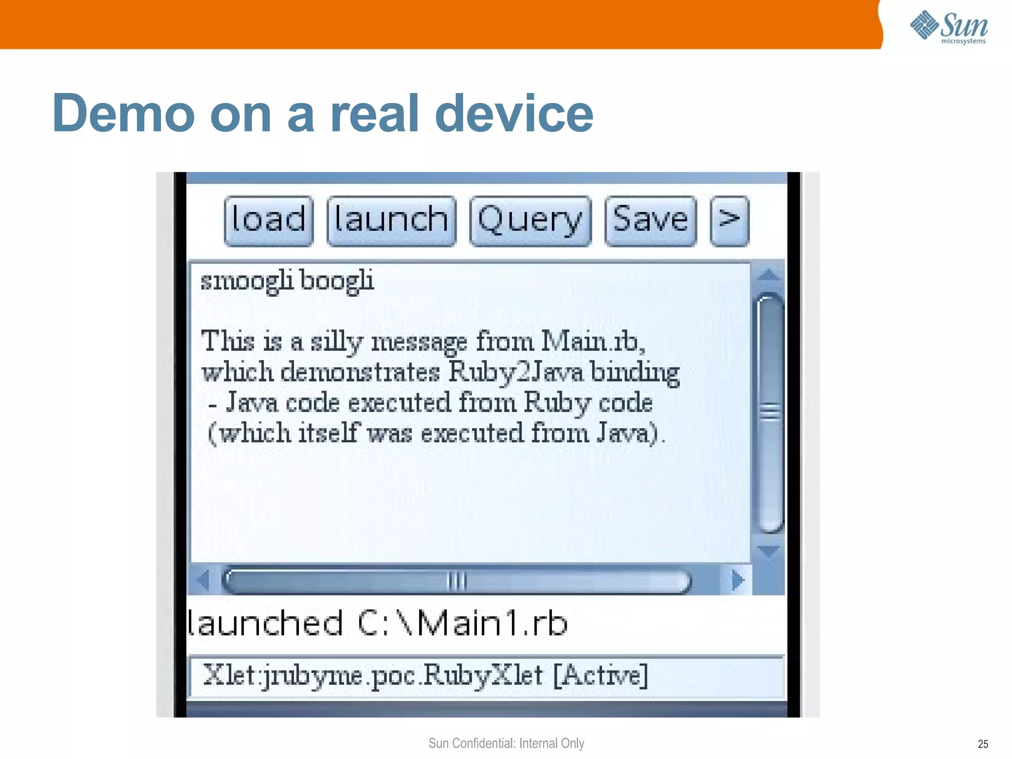 Demo on a real device




              Sun Confidential: Internal Only   25
 