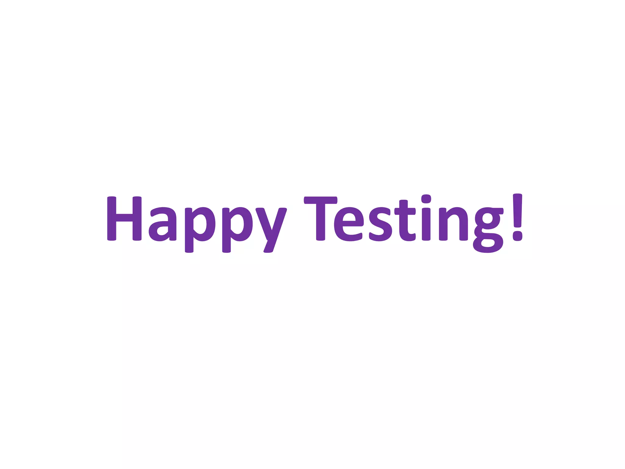 Happy Testing!

 