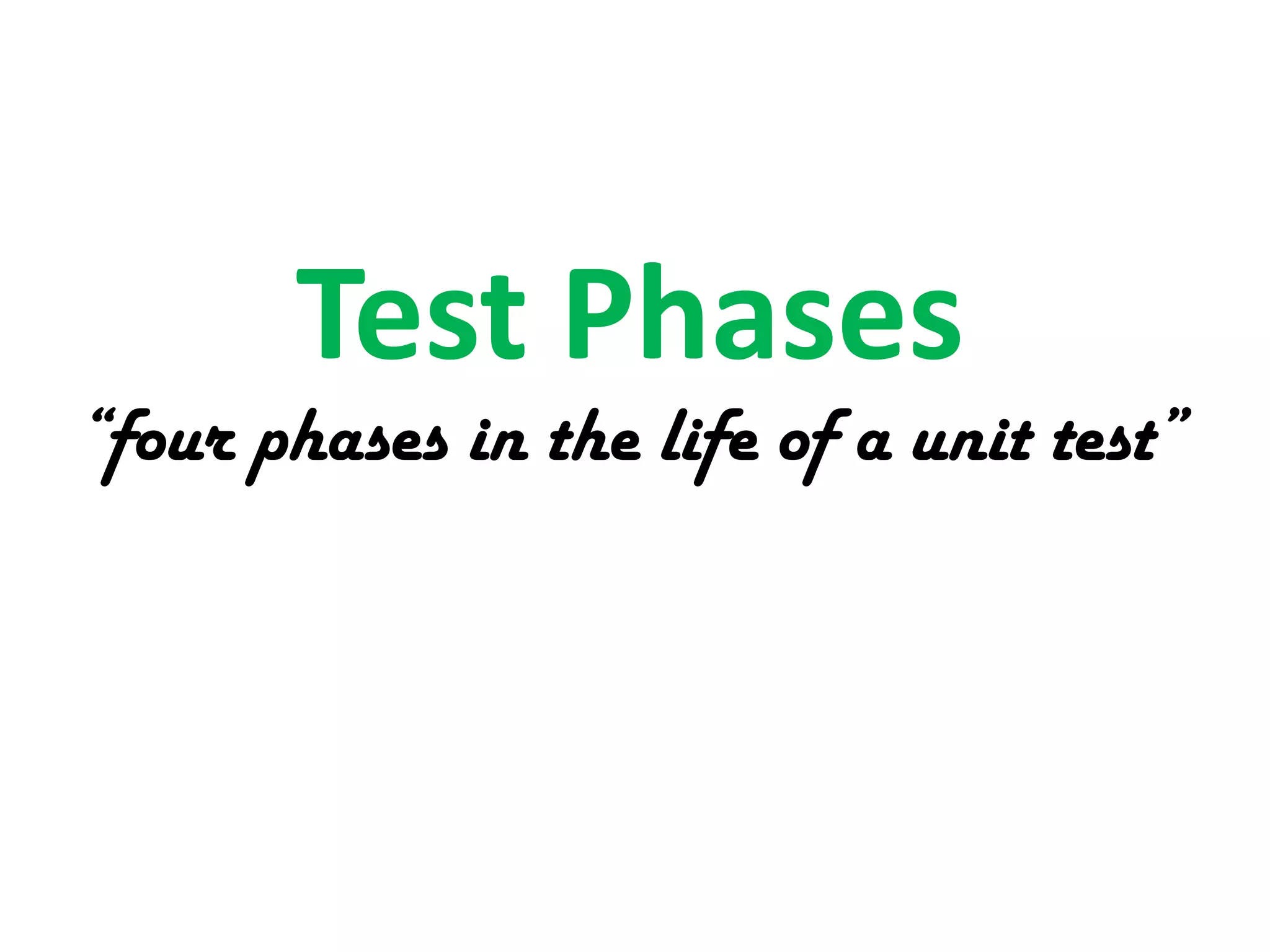 Test Phases

“four phases in the life of a unit test”

 