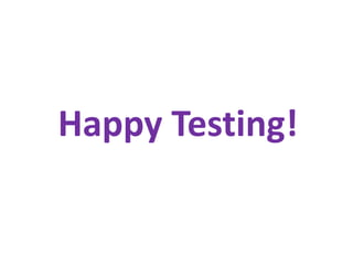 Happy Testing!

 