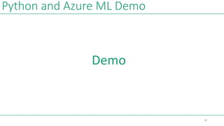 Python and Azure ML Demo
Demo
28
 