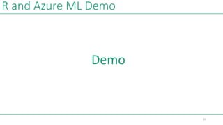R and Azure ML Demo
Demo
32
 