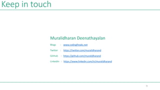 Keep in touch
Muralidharan Deenathayalan
Blogs : www.codingfreaks.net
Twitter : https://twitter.com/muralidharand
GitHub : https://github.com/muralidharand
LinkedIn : https://www.linkedin.com/in/muralidharand
35
 