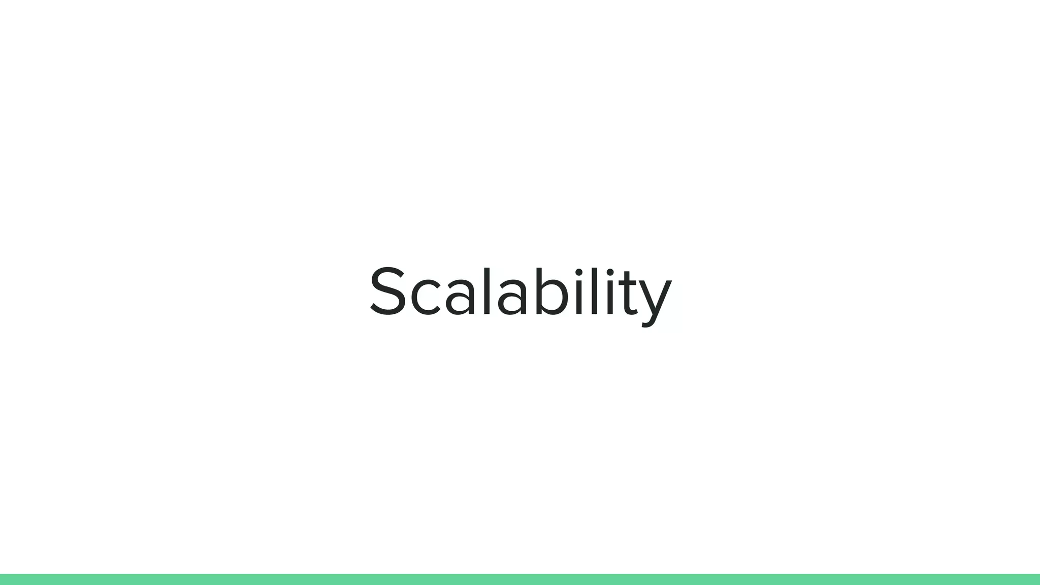 Scalability
 