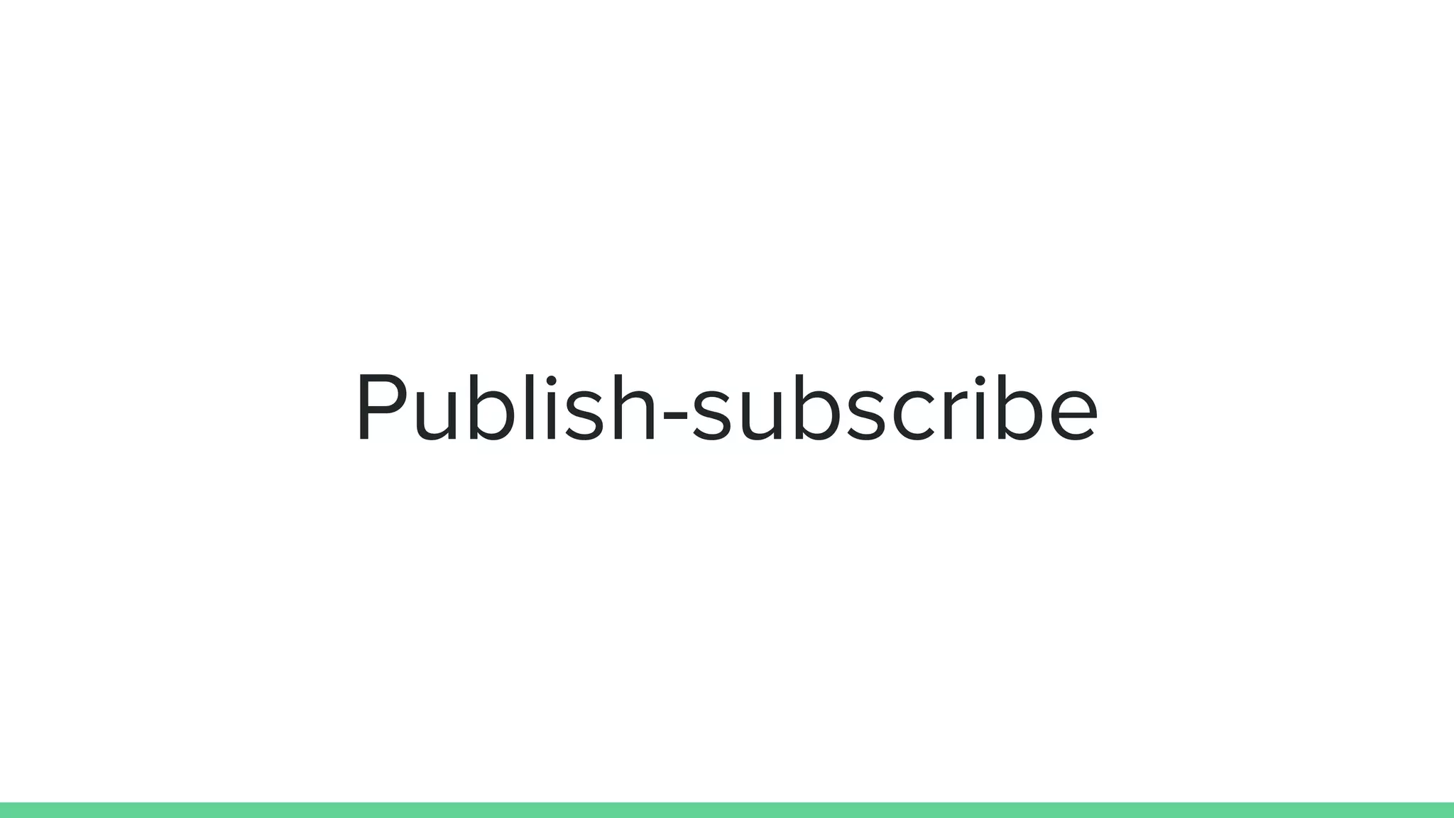 Publish-subscribe
 