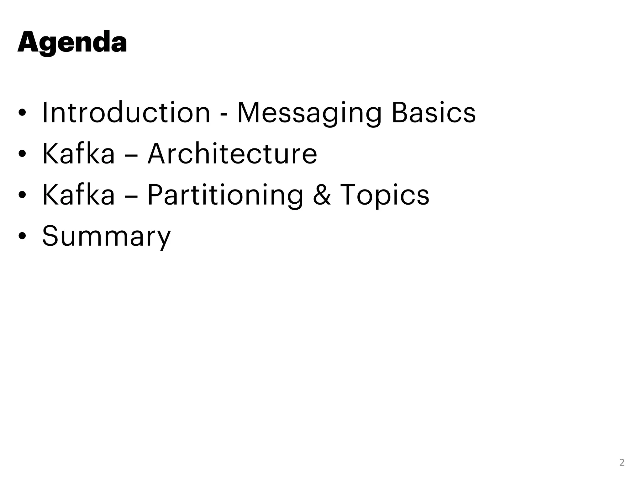 Agenda
• Introduction - Messaging Basics
• Kafka – Architecture
• Kafka – Partitioning & Topics
• Summary
2
 