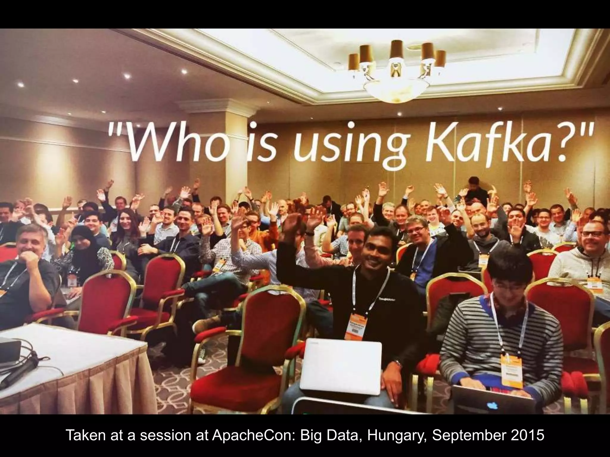 14Introducing Kafka Streams, Michael G. Noll, Berlin Buzzwords, June 2016Taken at a session at ApacheCon: Big Data, Hungary, September 2015 