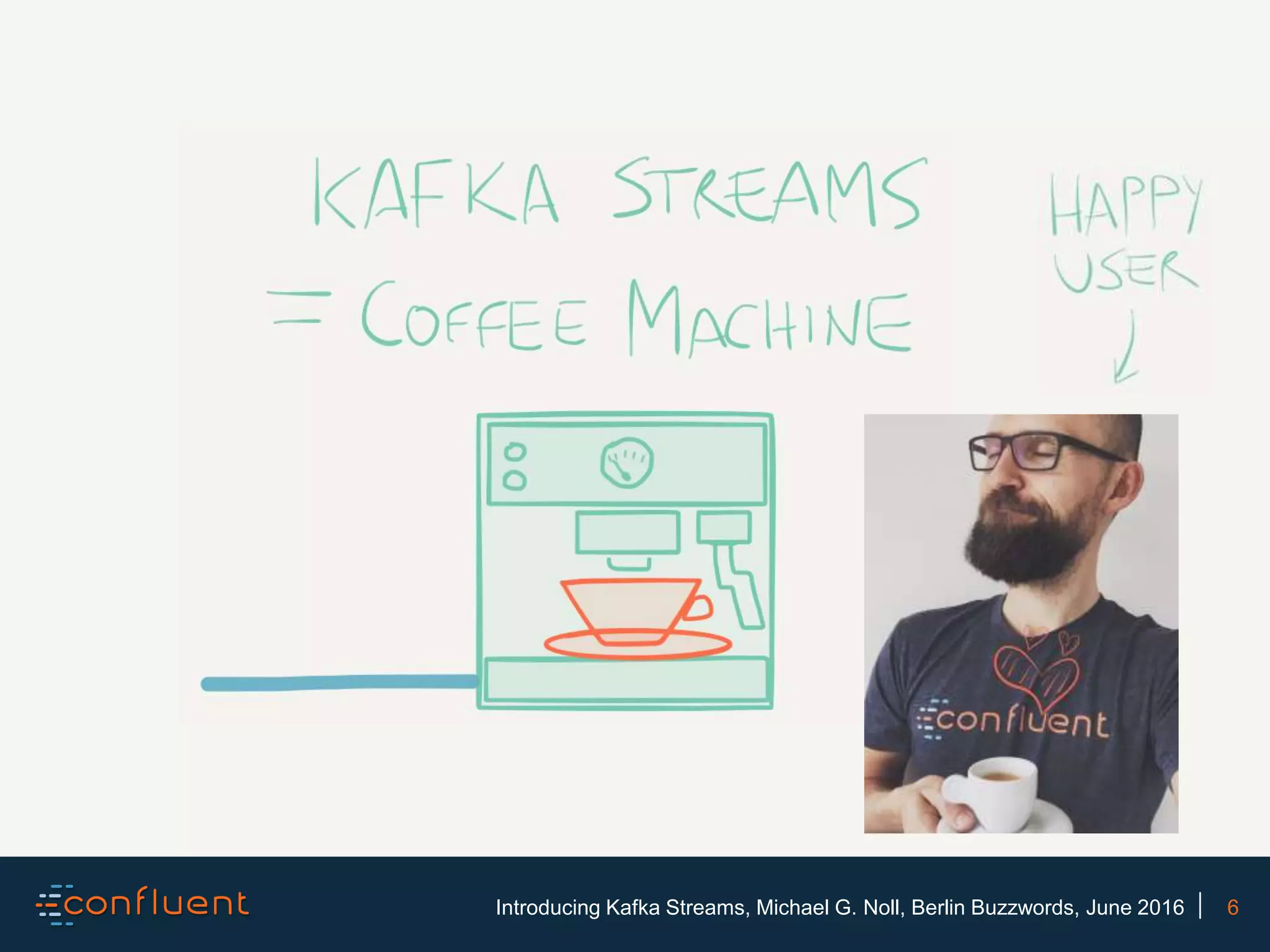 6Introducing Kafka Streams, Michael G. Noll, Berlin Buzzwords, June 2016 