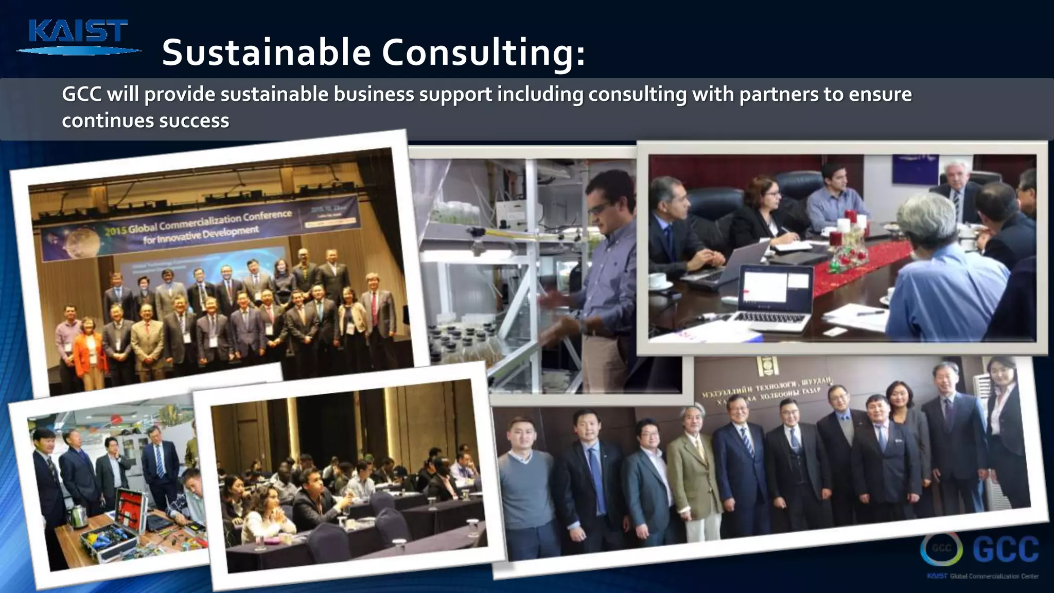 Sustainable Consulting:
GCC will provide sustainable business support including consulting with partners to ensure
continues success
 