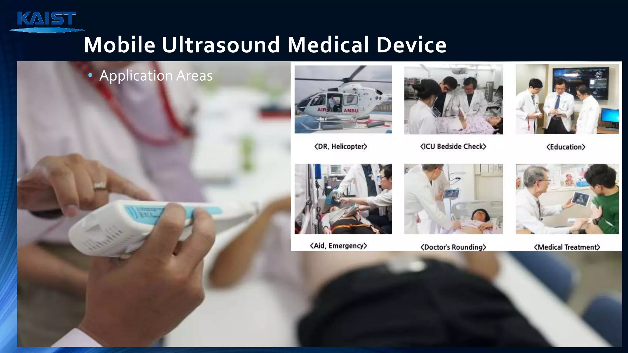 Mobile Ultrasound Medical Device
• Application Areas
 