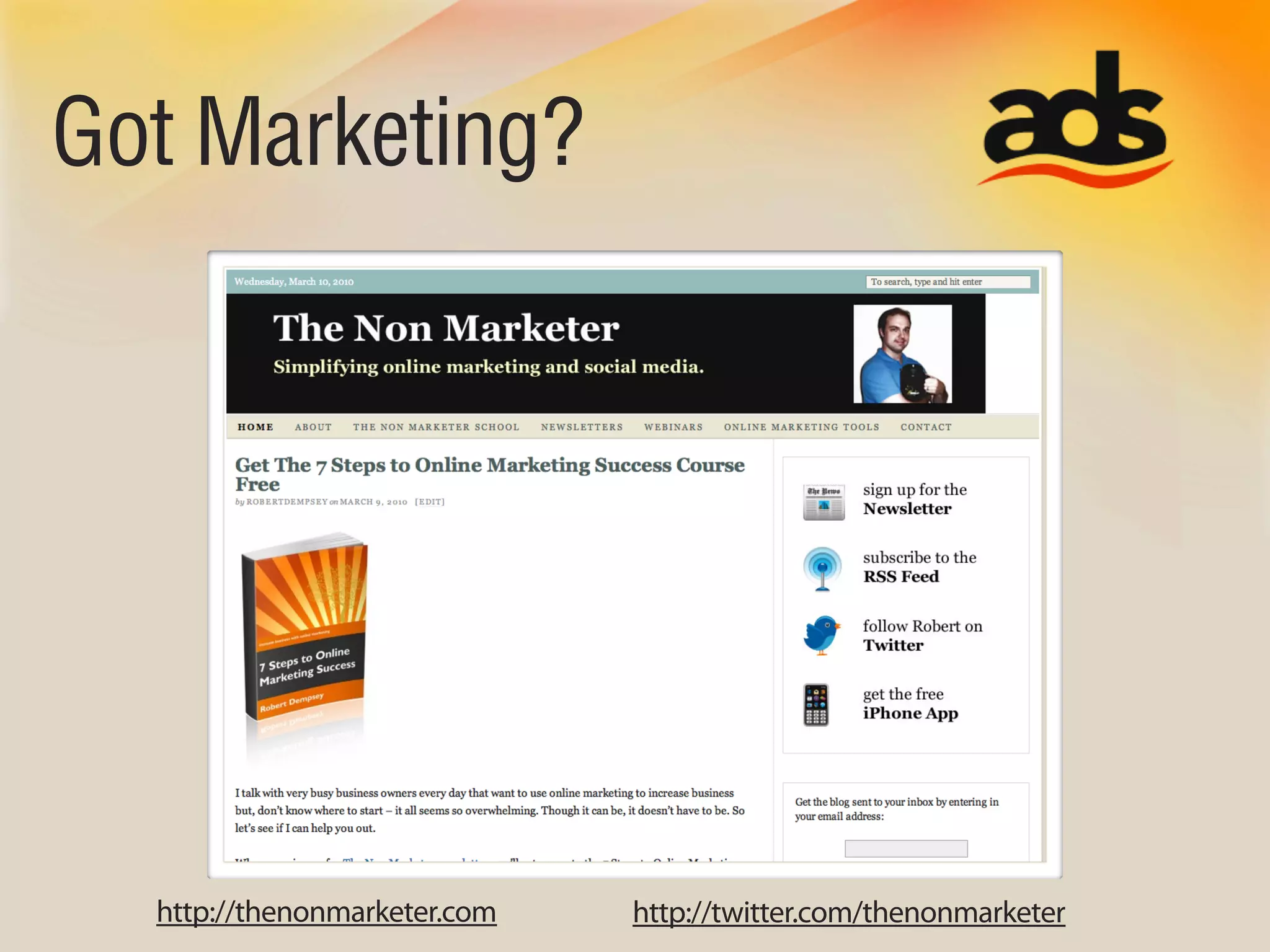 Got Marketing?




  http://thenonmarketer.com   http://twitter.com/thenonmarketer
 