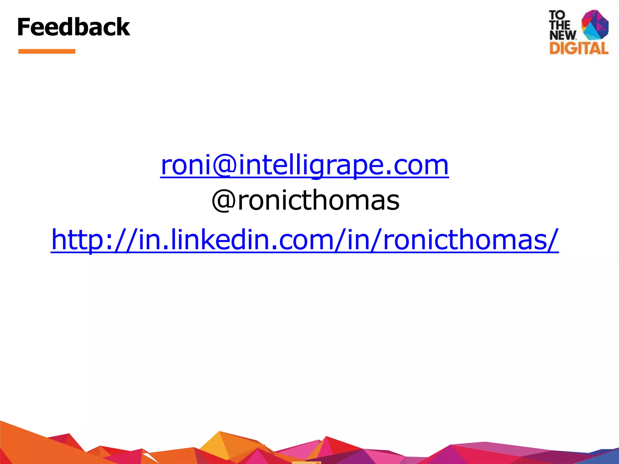 roni@intelligrape.com
@ronicthomas
http://in.linkedin.com/in/ronicthomas/
Feedback
 