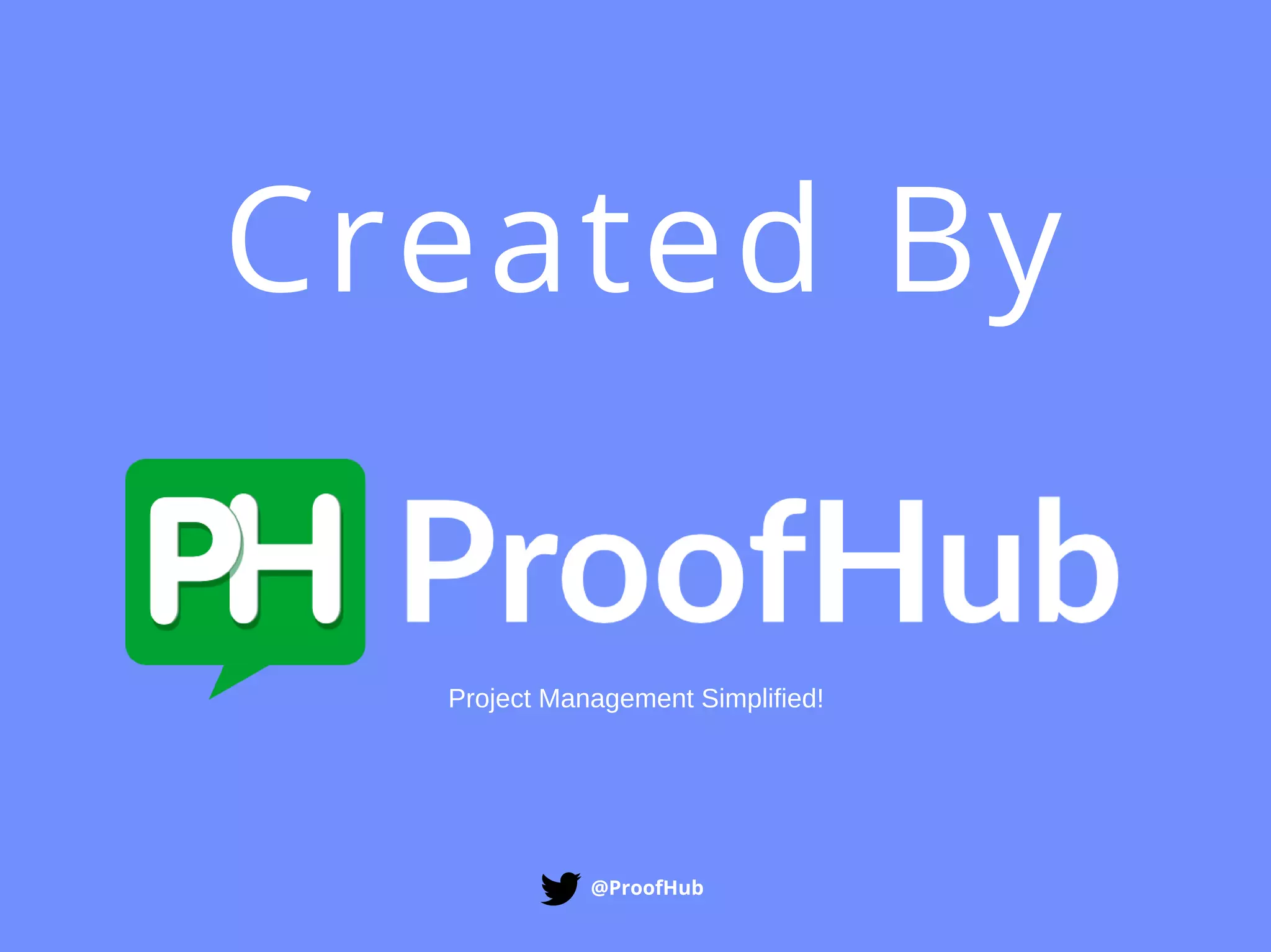 Created By
@ProofHub
Project Management Simplified!
 