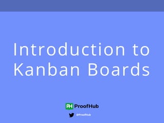 Introduction to
Kanban Boards
@ProofHub
 