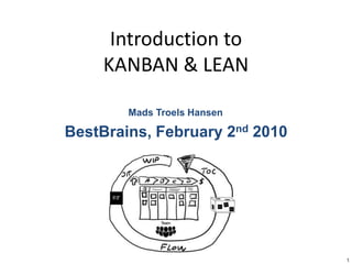Introduction to KANBAN & LEAN Mads Troels Hansen BestBrains, February 2nd 2010 