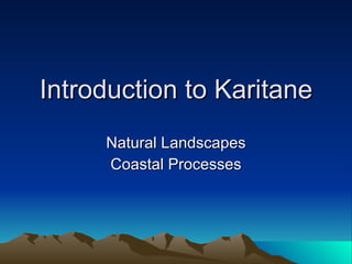 Introduction to Karitane Natural Landscapes Coastal Processes 