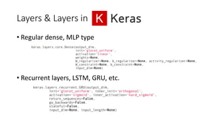 Layers & Layers in
• Regular dense, MLP type
• Recurrent layers, LSTM, GRU, etc.
 