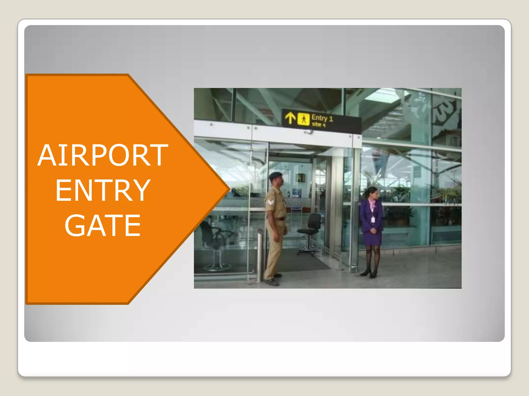 AIRPORT
 ENTRY
  GATE
 