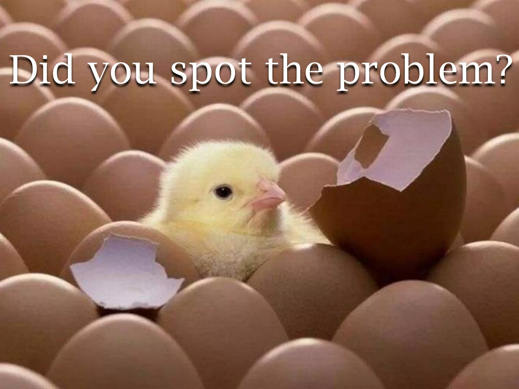 Did you spot the problem?
 