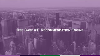 USE CASE #1: RECOMMENDATION ENGINE
 