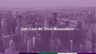 USE CASE #4: DATA MANAGEMENT
 