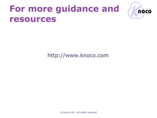For more guidance and resources © Knoco Ltd – all rights reserved http://www.knoco.com 