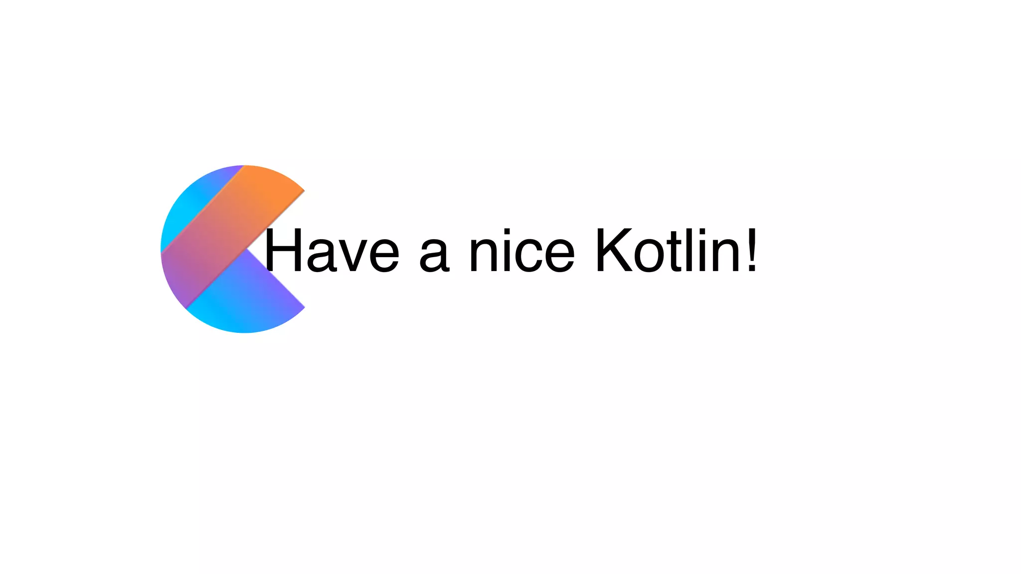Have a nice Kotlin!
 