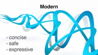 Modern
- concise
- safe
- expressive
 