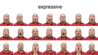 expressive
 
