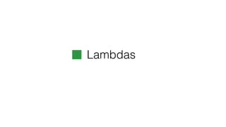 Lambdas
 