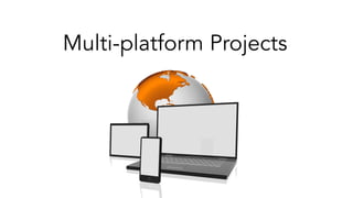 Multi-platform Projects
 