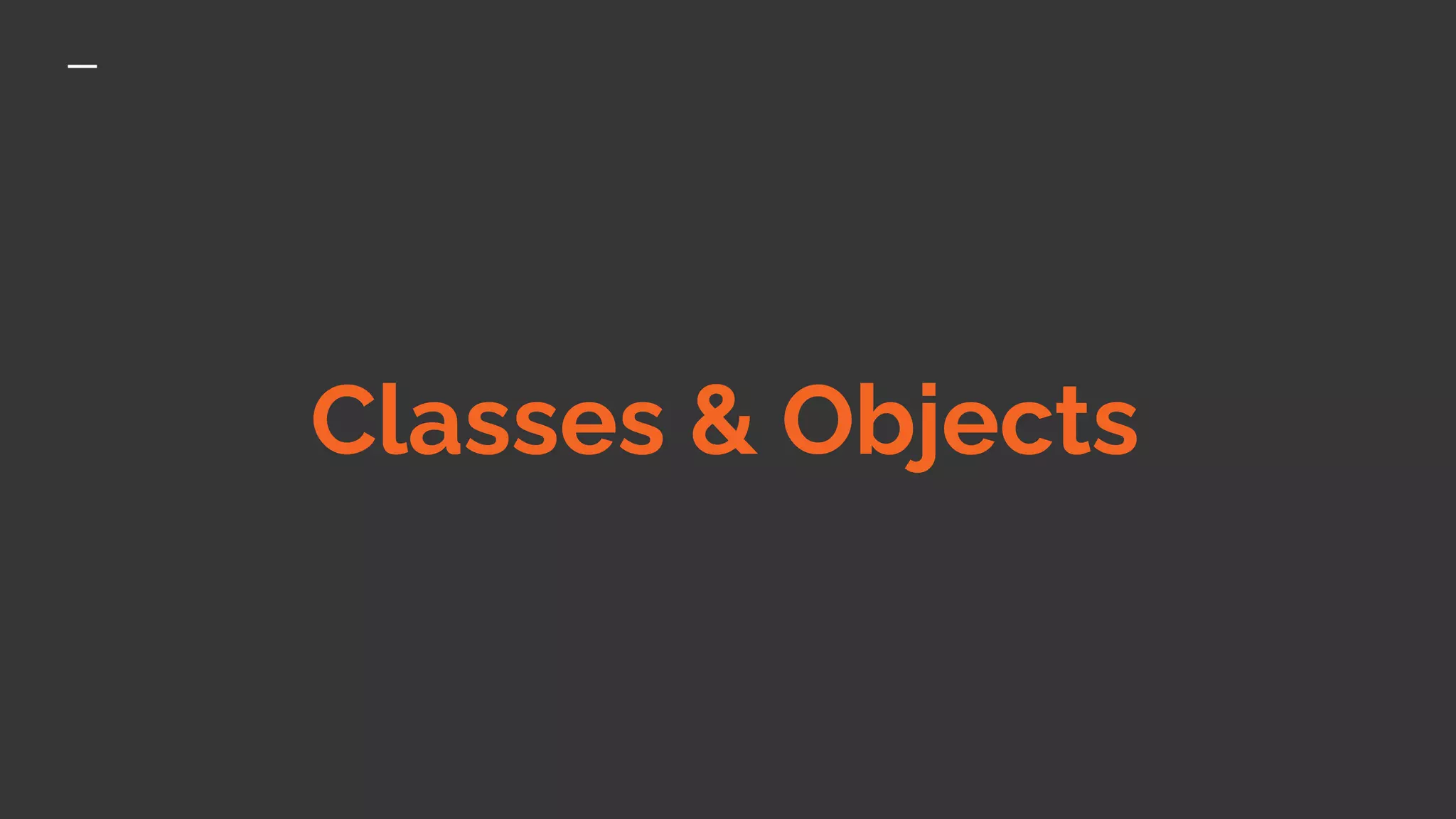 Classes & Objects
 