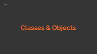 Classes & Objects
 